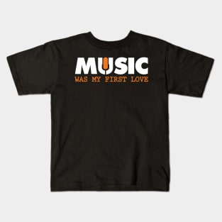 Music was my first love Kids T-Shirt